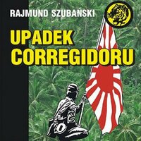 Upadek Corregidoru - Rajmund Szubański