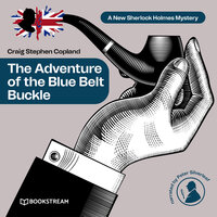 The Adventure of the Blue Belt Buckle - A New Sherlock Holmes Mystery, Episode 9 (Unabridged) - Sir Arthur Conan Doyle, Craig Stephen Copland