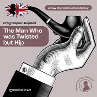 The Man Who was Twisted but Hip - A New Sherlock Holmes Mystery, Episode 8 (Unabridged) - Sir Arthur Conan Doyle, Craig Stephen Copland