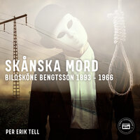 Skånska mord – Bildsköne Bengtsson 1893-1966 - Per Erik Tell