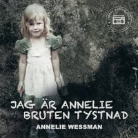 Jag är Annelie: Bruten tystnad - Annelie Wessman