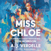 Miss Chloe: A Memoir of a Literary Friendship with Toni Morrison - A. J. Verdelle