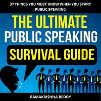 The Ultimate Public Speaking Survival Guide: 37 Things You Must Know When You Start Public Speaking - Ramakrishna Reddy