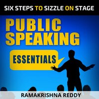 Public Speaking Essentials: Six Steps to Sizzle on Stage - Ramakrishna Reddy