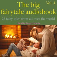 The big fairytale audiobook, vol. 4: 25 fairy tales from all over the world