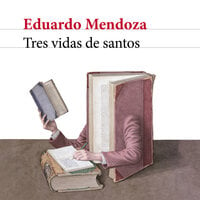 Tres vidas de santos - Eduardo Mendoza