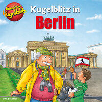 Kommissar Kugelblitz in Berlin - Ursel Scheffler