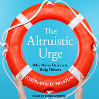 The Altruistic Urge: Why We’re Driven to Help Others - Stephanie D. Preston
