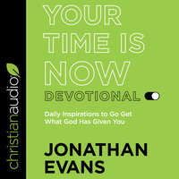 Your Time Is Now Devotional: Daily Inspirations to Go Get What God Has Given You - Jonathan Evans