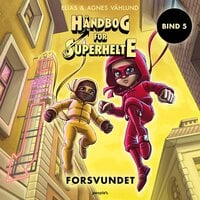 Håndbog for superhelte 5: Forsvundet - Agnes Våhlund, Elias Våhlund