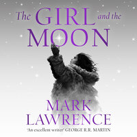 The Girl and the Moon - Mark Lawrence