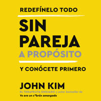 Single On Purpose \ Sin pareja a propósito (Spanish edition): Redefínelo todo y conócete primero - John Kim