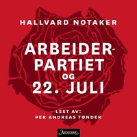 Arbeiderpartiet og 22. juli - Hallvard Notaker