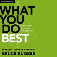 What You Do Best: Unleashing the Power of Your Spiritual Gifts, Relational Style, and Life Passion - Bruce L. Bugbee