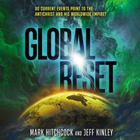 Global Reset: Do Current Events Point to the Antichrist and His Worldwide Empire? - Mark Hitchcock, Jeff Kinley