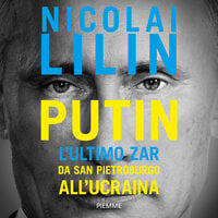Putin: L'ultimo Zar. Da San Pietroburgo all'Ucraina - Nicolai Lilin