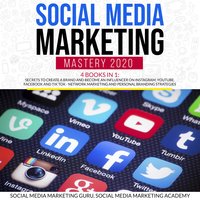Social Media Marketing Mastery 2020 4 Books in 1: Secrets to create a Brand and become an Influencer on Instagram, Youtube, Facebook and Tik Tok - Network Marketing and Personal Branding Strategies - Social Media Marketing Academy, Social Media Marketing Guru