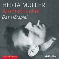 Atemschaukel: Das Hörspiel - Herta Muller