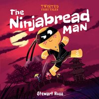 Twisted Fairy Tales: The Ninjabread Man - Stewart Ross