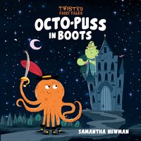 Twisted Fairy Tales: Octo-Puss in Boots - Samantha Newman