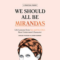 We Should All Be Mirandas: Life Lessons from Sex and the City's Most Underrated Character
