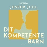 Dit kompetente barn: på vej mod et nyt værdigrundlag for familien - Jesper Juul