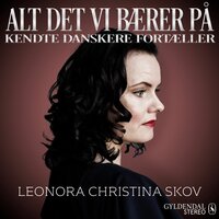 Alt det vi bærer på - Leonora Christina Skov: Kendte danskere fortæller