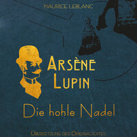 Arsène Lupin: Die hohle Nadel - Maurice Leblanc