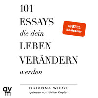 101 Essays, die dein Leben verändern werden - Brianna Wiest