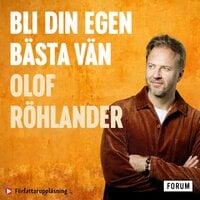 Bli din egen bästa vän : konsten att odla mod och skörda drömmar - Olof Röhlander