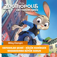 Zootropolis - Hayvanlar Şehri - Küçük Kemirgen Kasabasında Büyük Sorun - Disney Books