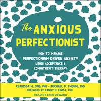 The Anxious Perfectionist: How to Manage Perfectionism-Driven Anxiety Using Acceptance and Commitment Therapy