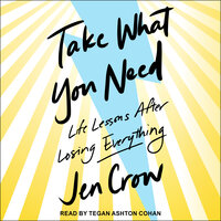 Take What You Need: Life Lessons after Losing Everything - Jen Crow