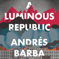 A Luminous Republic - Andrés Barba
