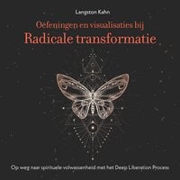 Oefeningen en visualisaties bij Radicale transformatie: Op weg naar spirituele volwassenheid met het Deep Liberation Process - Langston Kahn
