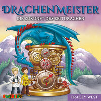 Drachenmeister: Die Zukunft des Zeitdrachen - Tracey West