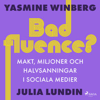 Badfluence? Makt, miljoner och halvsanningar i sociala medier - Yasmine Winberg, Julia Lundin