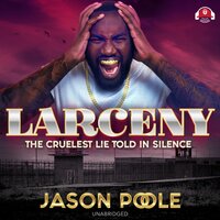 Larceny: The Cruelest Lie Told in Silence - Jason Poole