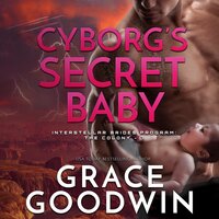 Cyborg’s Secret Baby - Grace Goodwin