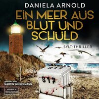 Ein Meer aus Blut und Schuld: Sylt-Thriller - Daniela Arnold