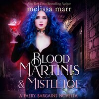 Blood Martinis & Mistletoe: A Faery Bargains Novella - Melissa Marr