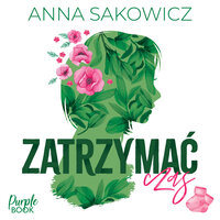 Zatrzymać czas - Anna Sakowicz