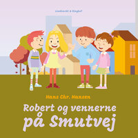 Robert og vennerne på Smutvej - Hans Christian Hansen