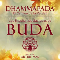 Dhammapada "el Camino de la Verdad": Las Enseñanzas Sagradas de Buda - Buda