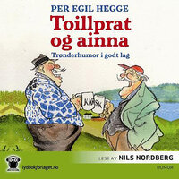Toillprat og ainna - Trønderhumor i godt lag - Per Egil Hegge