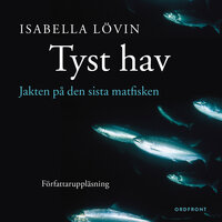 Tyst hav : Jakten på den sista matfisken - Isabella Lövin