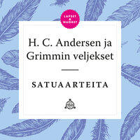 Satuaarteita: Lasse Pöysti kertoo - Jacob Grimm, Wilhelm Grimm, H. C. Andersen