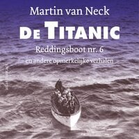 De Titanic: Reddingsboot nr. 6 en andere opmerkelijke verhalen - Martin van Neck