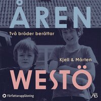 Åren : två bröder berättar - Kjell Westö, Mårten Westö