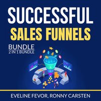 Successful Sales Funnels Bundle, 2 IN 1 Bundle: The Sales Funnel Book, Sales Funnel Guide - Ronny Carsten, Eveline Fevor